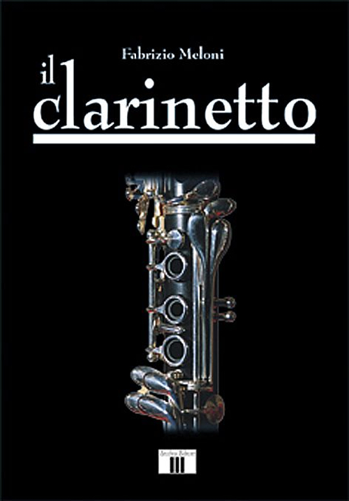 Libri Fabrizio Meloni - Il Clarinetto NUOVO SIGILLATO, EDIZIONE DEL 01/01/2000 SUBITO DISPONIBILE