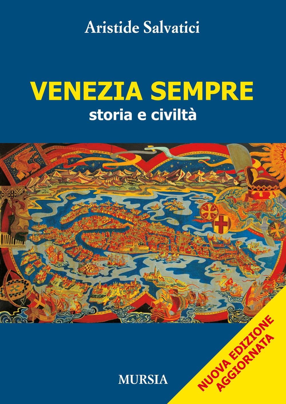 Libri Aristide Salvatici - Venezia Sempre. Storia E Civilta NUOVO SIGILLATO, EDIZIONE DEL 28/09/2016 SUBITO DISPONIBILE