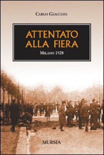 Libri Carlo Giacchin - Attentato Alla Fiera. Milano 1928 NUOVO SIGILLATO SUBITO DISPONIBILE