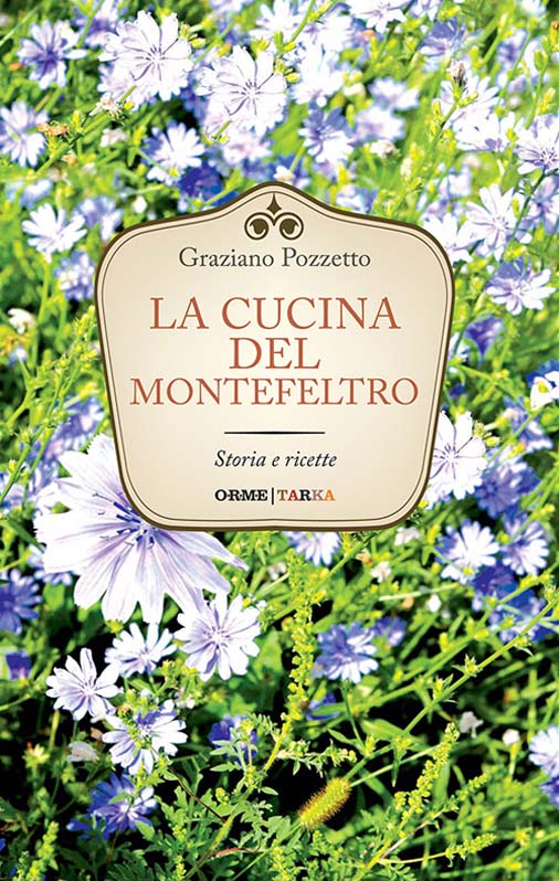 Libri Graziano Pozzetto - La Cucina Del Montefeltro. Storia E Ricette NUOVO SIGILLATO EDIZIONE DEL SUBITO DISPONIBILE