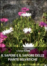 Libri Cristina Rovelli - Il Sapere E Il Sapore Delle Piante Selvatiche NUOVO SIGILLATO EDIZIONE DEL SUBITO DISPONIBILE
