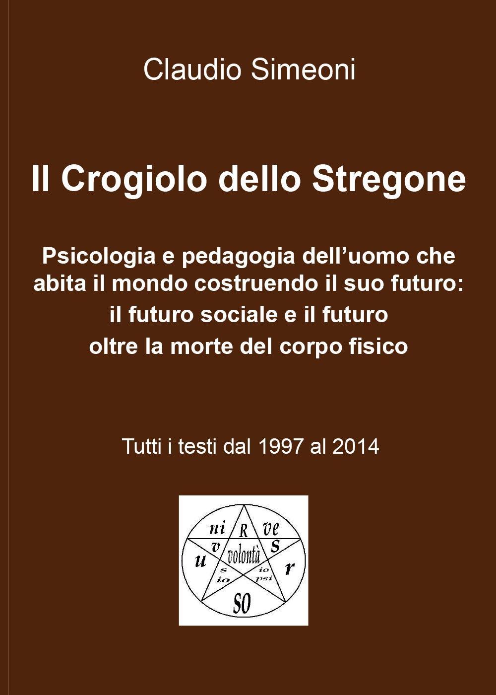 Libri Claudio Simeoni - Il Crogiolo Dello Stregone NUOVO SIGILLATO, EDIZIONE DEL 18/02/2016 SUBITO DISPONIBILE