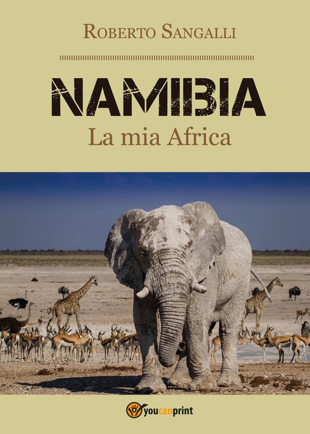 Libri Roberto Sangalli - Namibia. La Mia Africa NUOVO SIGILLATO, EDIZIONE DEL 09/11/2016 SUBITO DISPONIBILE