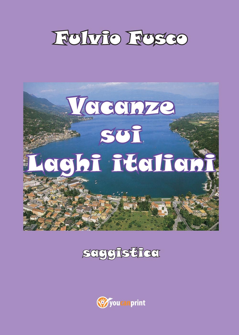 Libri Fulvio Fusco - Vacanze Sui Laghi Italiani NUOVO SIGILLATO, EDIZIONE DEL 01/09/2014 SUBITO DISPONIBILE