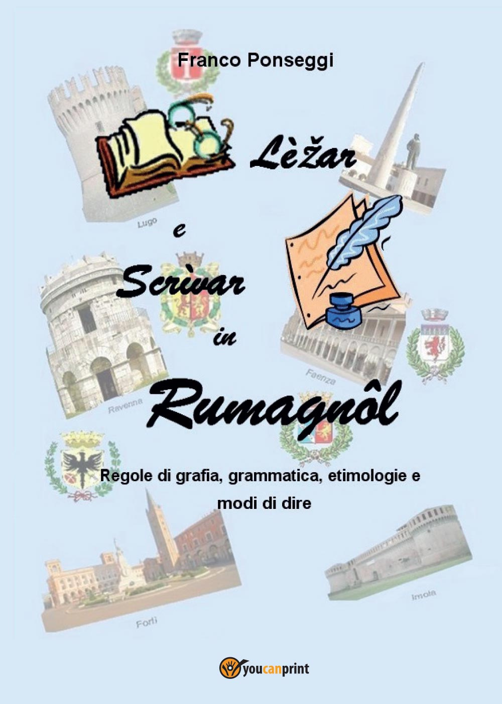 Libri Franco Ponseggi - Lezar E Scrivar In Rumagnol NUOVO SIGILLATO, EDIZIONE DEL 01/09/2014 SUBITO DISPONIBILE
