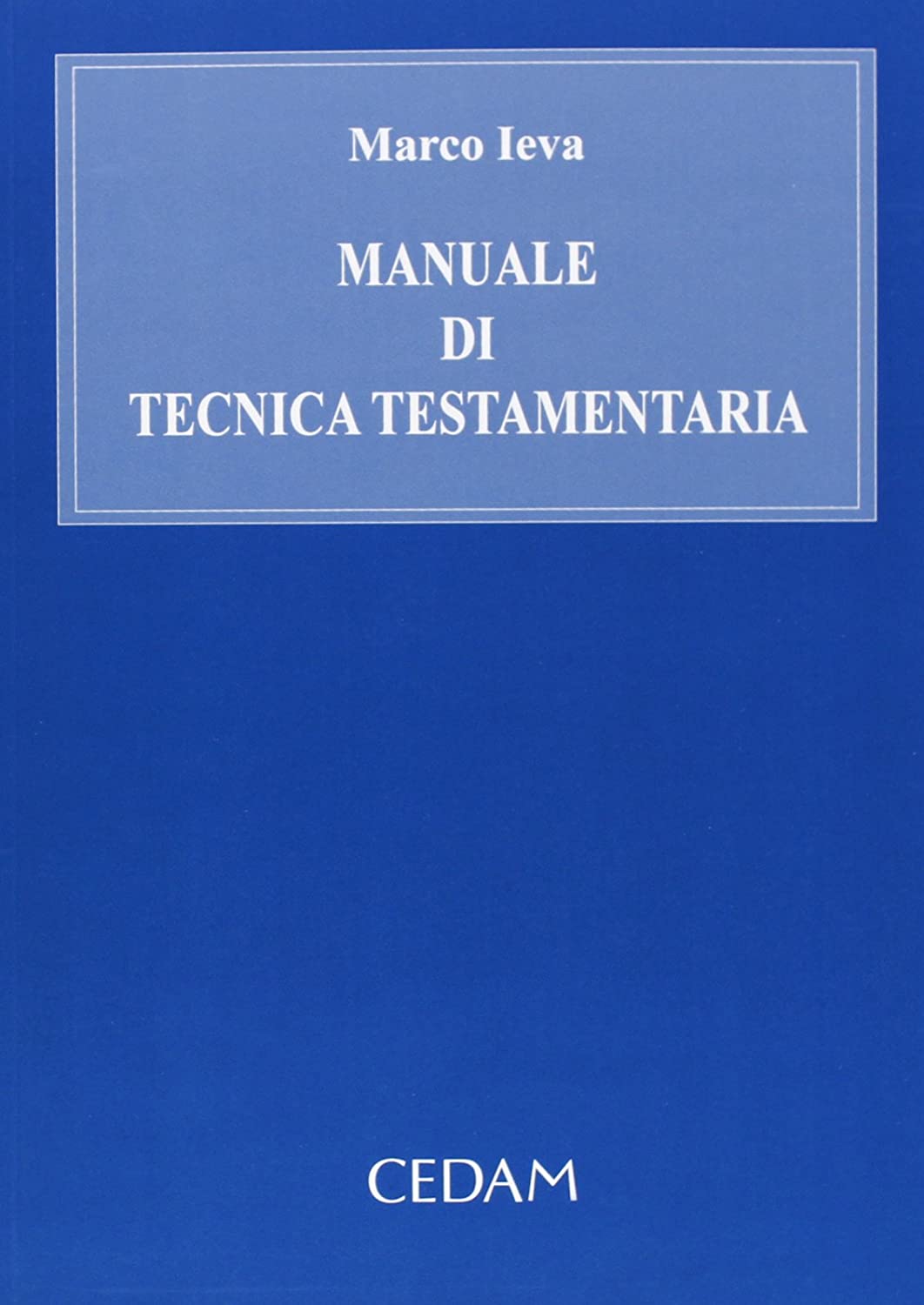 Libri Marco Ieva - Manuale Di Tecnica Testamentaria NUOVO SIGILLATO, EDIZIONE DEL 01/01/1996 SUBITO DISPONIBILE