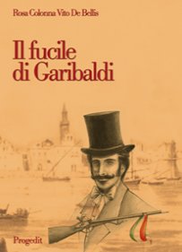 Libri Rosa Colonna / De Bellis Vito - Il Fucile Di Garibaldi NUOVO SIGILLATO, EDIZIONE DEL 01/01/2010 SUBITO DISPONIBILE