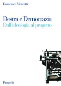 Libri Domenico Mennitti - Destra E Democrazia. Dall'Ideologia Al Progetto NUOVO SIGILLATO, EDIZIONE DEL 01/01/2010 SUBITO DISPONIBILE