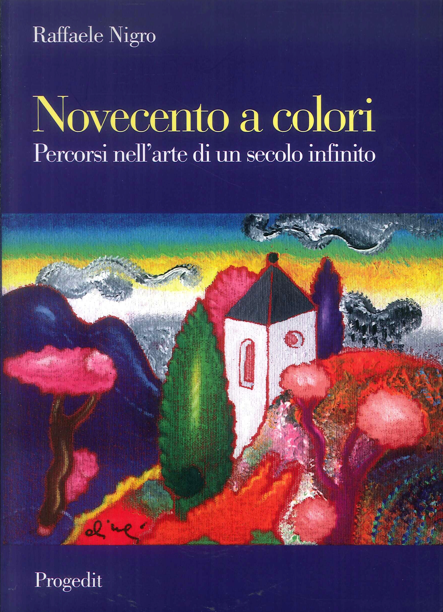 Libri Raffaele Nigro - Novecento A Colori. Percorsi Nell'arte Di Un Secolo Infinito NUOVO SIGILLATO, EDIZIONE DEL 01/01/2008 SUBITO DISPONIBILE