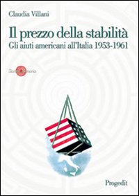 Libri Claudia Villani - Il Prezzo Della Stabilita. Gli Aiuti Americani Allitalia 1953-1961 NUOVO SIGILLATO EDIZIONE DEL SUBITO DISPONIBILE