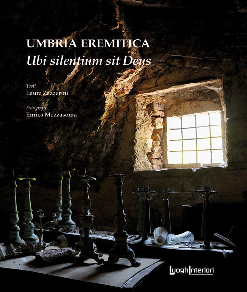 Libri Laura Zazzerini - Umbria Eremitica. Ubi Silentium Sit Deus NUOVO SIGILLATO, EDIZIONE DEL 29/03/2019 SUBITO DISPONIBILE