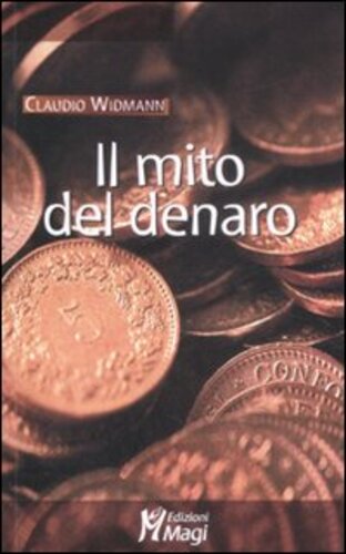 Libri Claudio Widmann - Il Mito Del Denaro NUOVO SIGILLATO, EDIZIONE DEL 12/03/2009 SUBITO DISPONIBILE