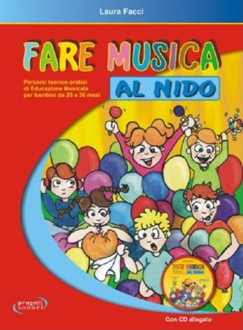 Libri Laura Facci - Fare Musica Al Nido. Percorsi Teorico-Pratici Di Educazione Musicale Per Bambini Da 20 A 36 Mesi. Con CD Audio NUOVO SIGILLATO, EDIZIONE DEL 03/05/2013 SUBITO DISPONIBILE
