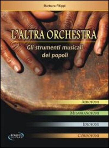 Libri Barbara Filippi - L' Altra Orchestra. Gli Strumenti Musicali Dei Popoli NUOVO SIGILLATO, EDIZIONE DEL 14/05/2012 SUBITO DISPONIBILE