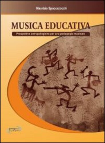 Libri Maurizio Spaccazocchi - Musica Educativa. Prospettive Antropologiche Per Una Pedagogia Musicale NUOVO SIGILLATO, EDIZIONE DEL 06/07/2011 SUBITO DISPONIBILE