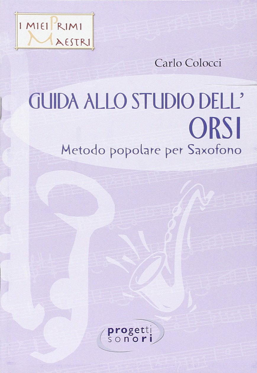 Libri Carlo Colocci - Guida Allo Studio Dell'Orsi. Metodo Popolare Per Saxofono. Con CD Audio NUOVO SIGILLATO, EDIZIONE DEL 14/10/2015 SUBITO DISPONIBILE