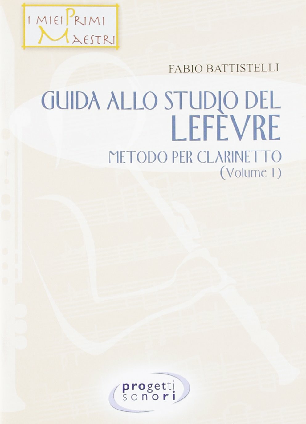 Libri Fabio Battistelli - Guida Allo Studio Del Lefevre. Metodo Per Clarinetto NUOVO SIGILLATO, EDIZIONE DEL 25/02/2008 SUBITO DISPONIBILE