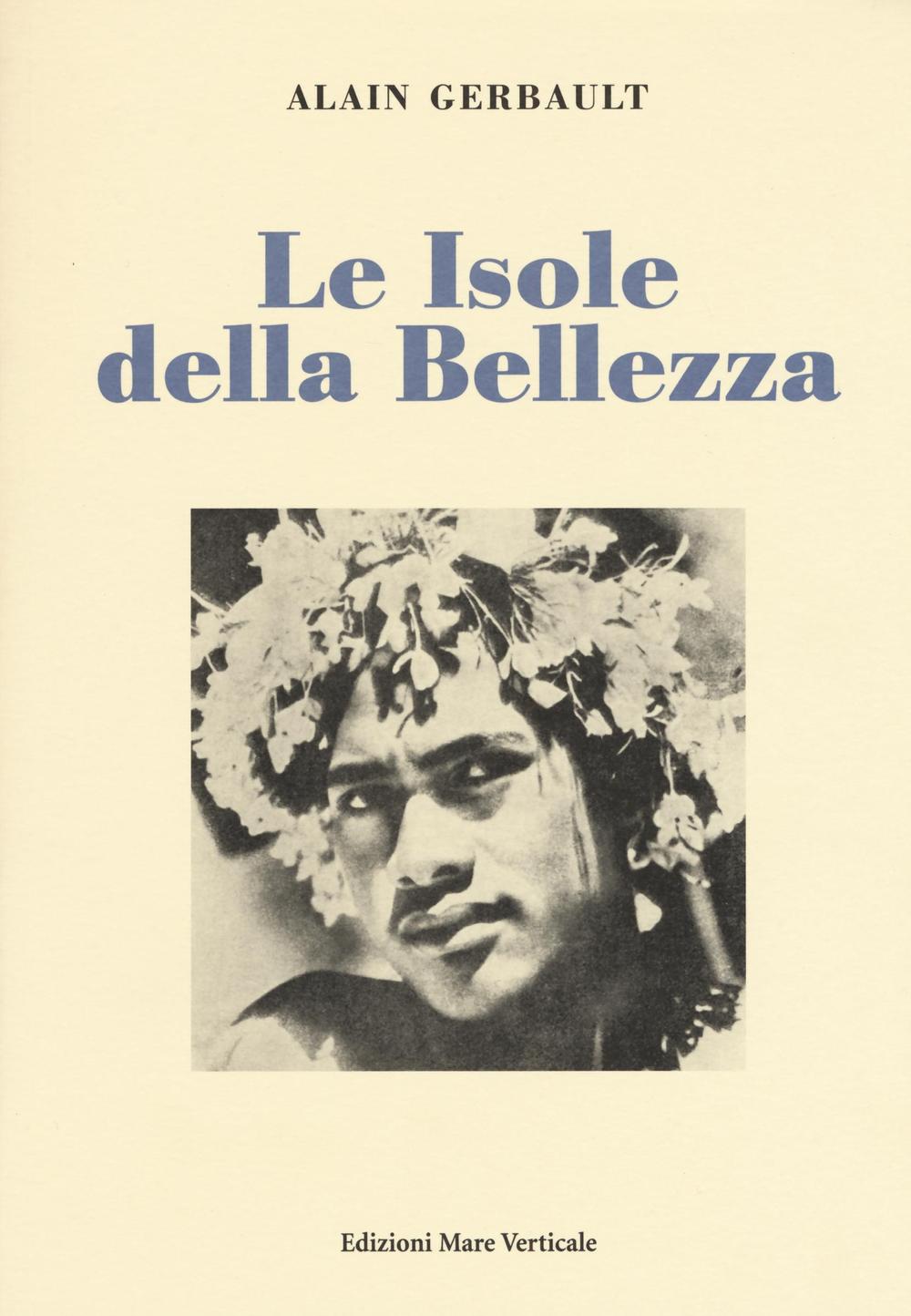 Libri Alain Gerbault - Le Isole Della Bellezza NUOVO SIGILLATO, EDIZIONE DEL 24/03/2016 SUBITO DISPONIBILE