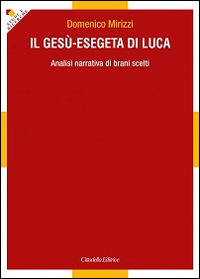 Libri Domenico Mirizzi - Il Gesu-Esegeta Di Luca. Analisi Narrativa Di Brani Scelti NUOVO SIGILLATO, EDIZIONE DEL 18/05/2015 SUBITO DISPONIBILE