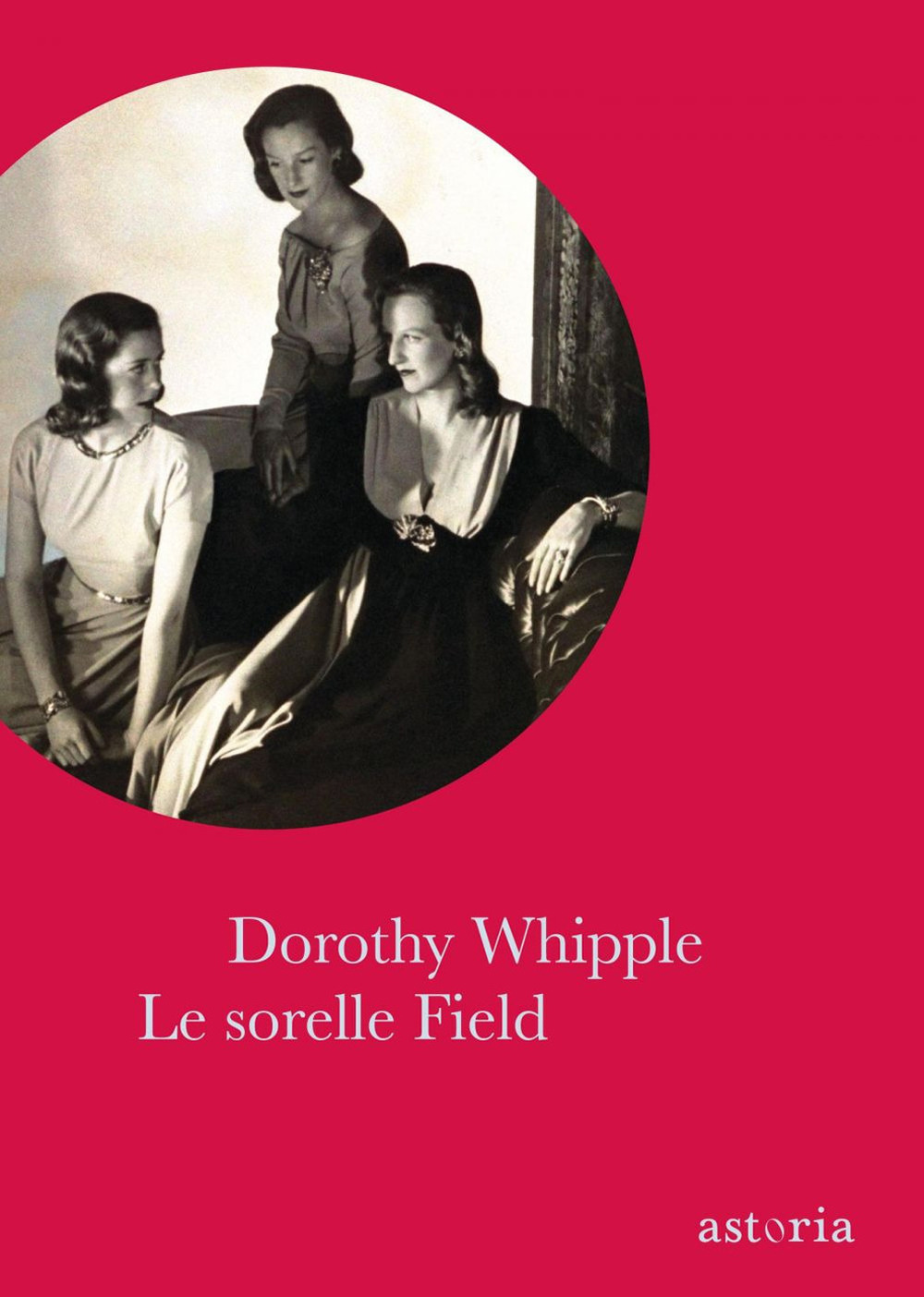 Libri Dorothy Whipple - Le Sorelle Field NUOVO SIGILLATO, EDIZIONE DEL 03/10/2019 SUBITO DISPONIBILE
