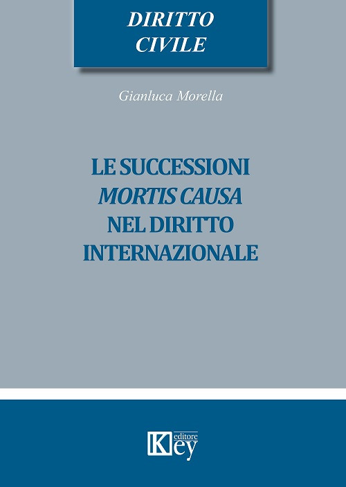 Libri Gianluca Morella - Le Successioni Mortis Causa Nel Diritto Internazionale NUOVO SIGILLATO, EDIZIONE DEL 29/01/2019 SUBITO DISPONIBILE