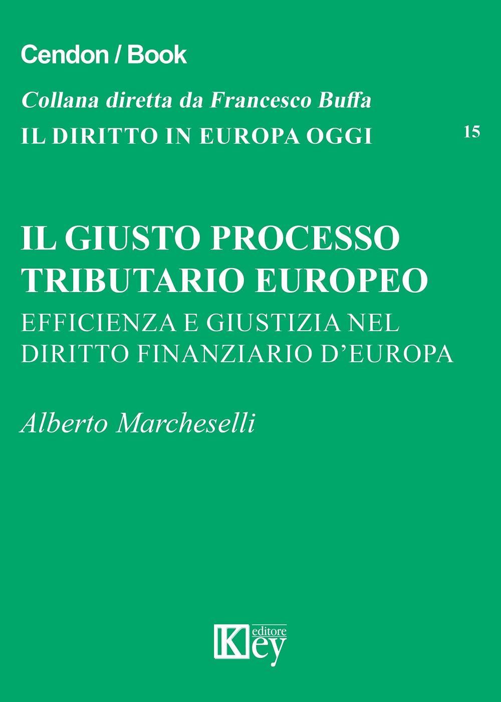 Libri Alberto Marcheselli - Il Giusto Processo Tributario Europeo. Efficienza E Giustizia Nel Diritto Finanziario D'Europa NUOVO SIGILLATO, EDIZIONE DEL 11/04/2016 SUBITO DISPONIBILE