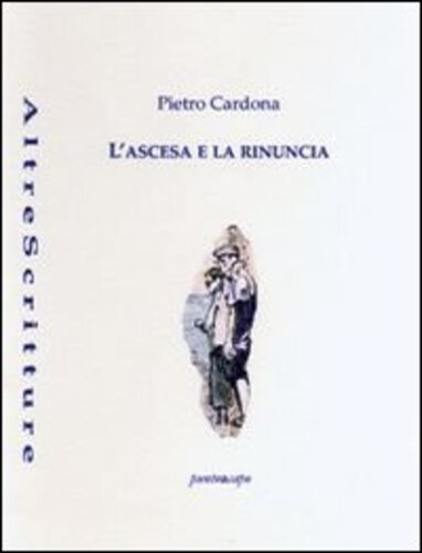 Libri Pietro Cardona - L' Ascesa E La Rinuncia NUOVO SIGILLATO, EDIZIONE DEL 15/12/2018 SUBITO DISPONIBILE
