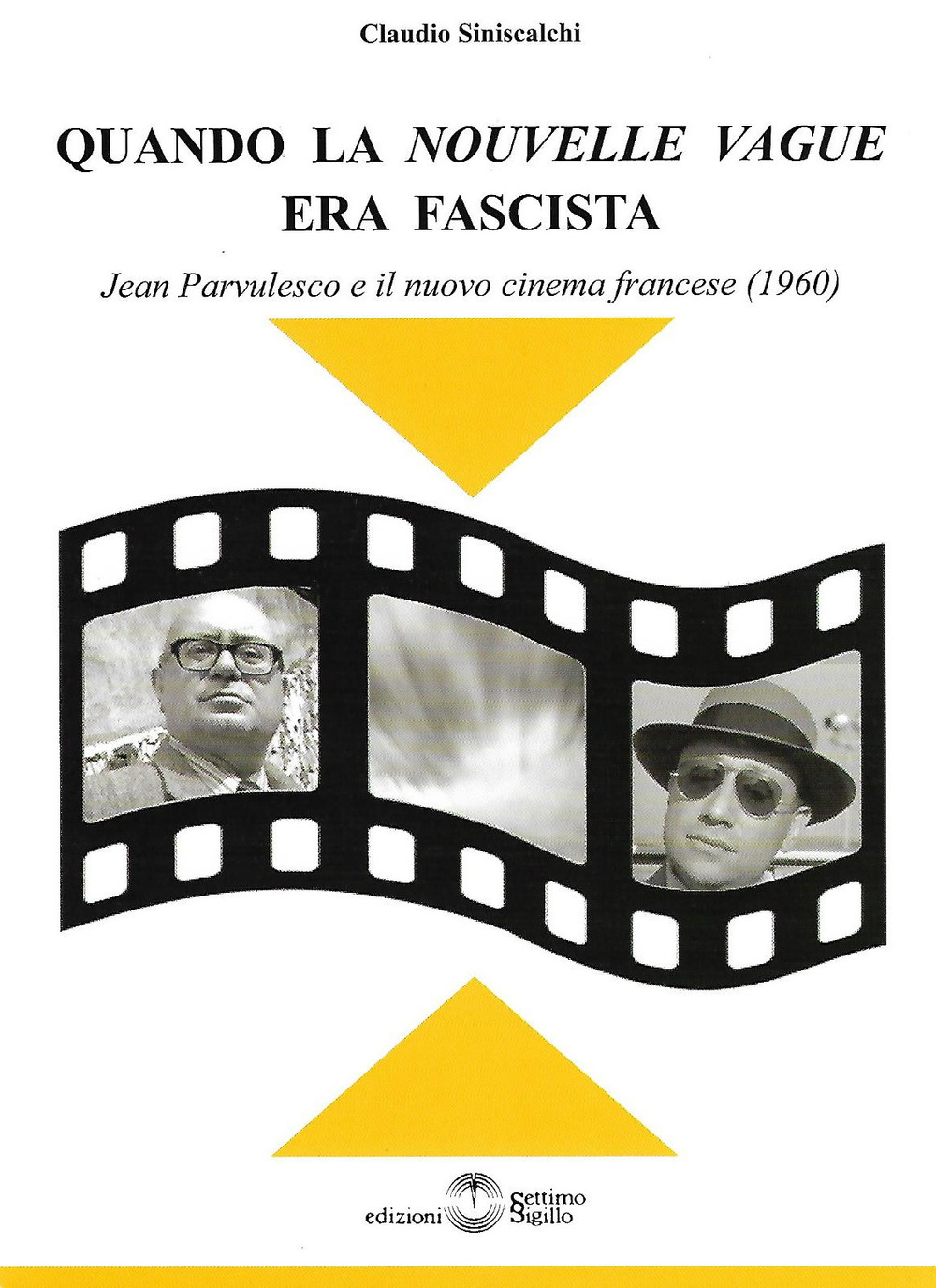 Libri Claudio Siniscalchi - Quando La -Nouvelle Vague- Era Fascista. Jean Parvulesco E Il Nuovo Cinema Francese (1960) NUOVO SIGILLATO SUBITO DISPONIBILE