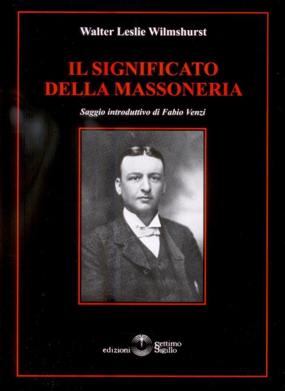 Libri Wilmshurst Walter Leslie - Il Significato Della Massoneria NUOVO SIGILLATO SUBITO DISPONIBILE