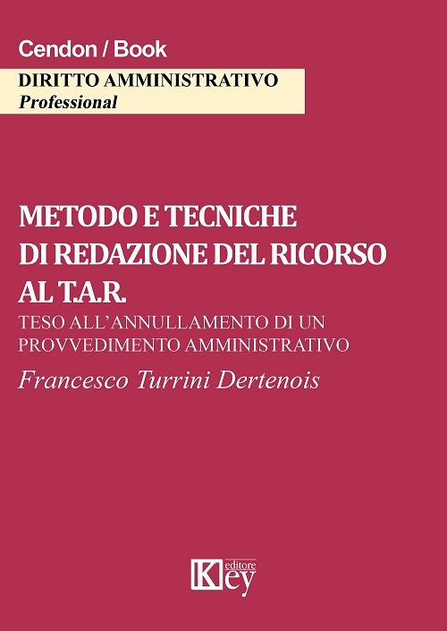 Libri Turrini Dertenois Francesco - Metodo E Tecniche Di Redazione Del Ricorso Al T.A.R. Teso All'annullamento Di Un Provvedimento Amministrativo NUOVO SIGILLATO, EDIZIONE DEL 20/04/2017 SUBITO DISPONIBILE