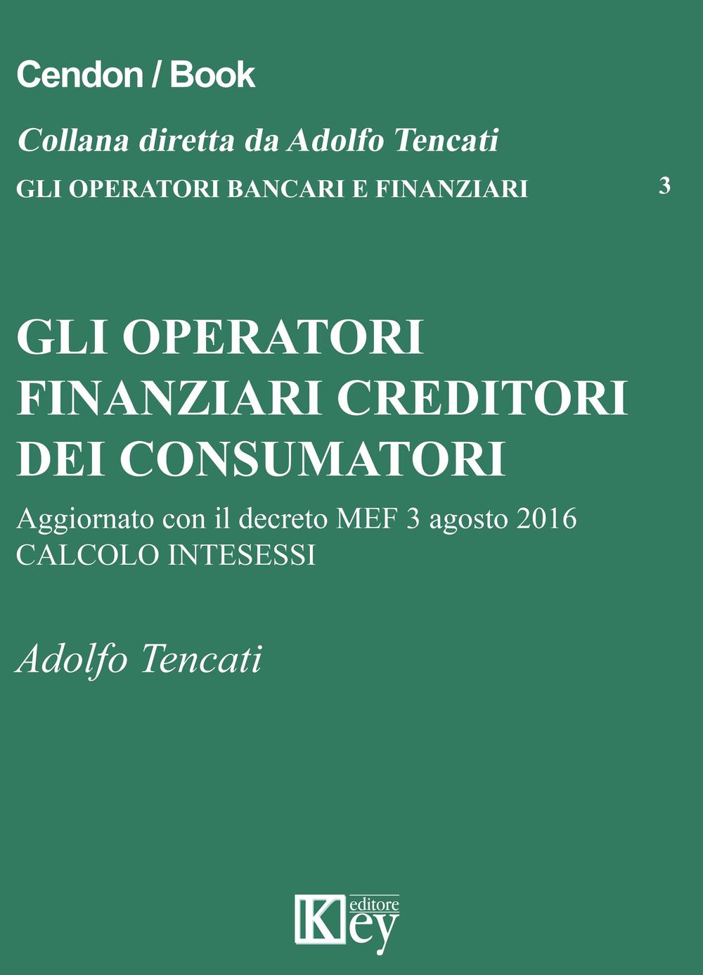 Libri Adolfo Tencati - Gli Operatori Finanziari Creditori Dei Consumatori NUOVO SIGILLATO, EDIZIONE DEL 24/10/2016 SUBITO DISPONIBILE