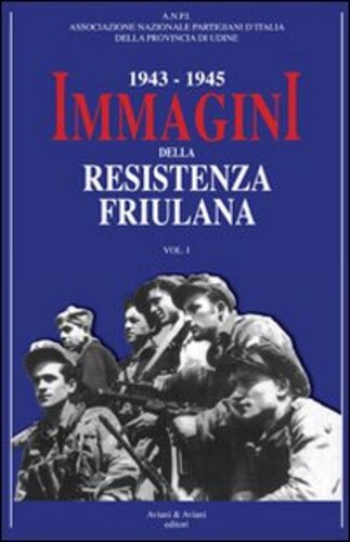 Libri 1943-1945. Immagini Della Resistenza Friuliana Vol 01 NUOVO SIGILLATO SUBITO DISPONIBILE