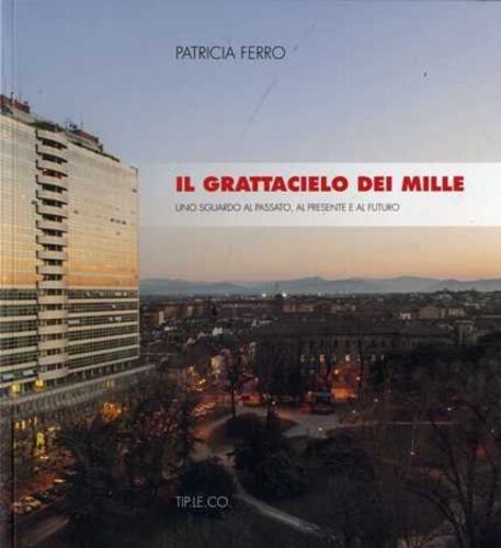 Libri Patricia Ferro - Il Grattacielo Dei Mille. Uno Sguardo Al Passato Al Presente E Al Futuro NUOVO SIGILLATO EDIZIONE DEL SUBITO DISPONIBILE