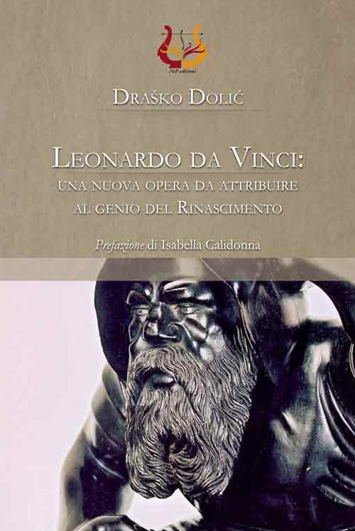 Libri Drasko Dolic - Leonardo Da Vinci: Una Nuova Opera Da Attribuire Al Genio Del Rinascimento. Ediz. Illustrata NUOVO SIGILLATO, EDIZIONE DEL 01/09/2017 SUBITO DISPONIBILE