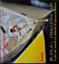 Libri Carlo Borlenghi - B.O.C. Challenge 94-95. Il Giro Del Mondo In Solitario Di Giovanni Soldini NUOVO SIGILLATO SUBITO DISPONIBILE
