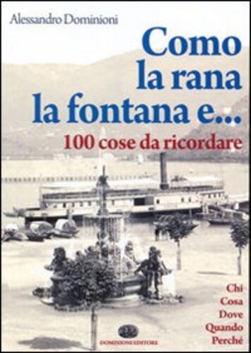 Libri Alessandro Dominioni - Como, La Rana, La Fontana E... 100 Cose Da Ricordare NUOVO SIGILLATO SUBITO DISPONIBILE