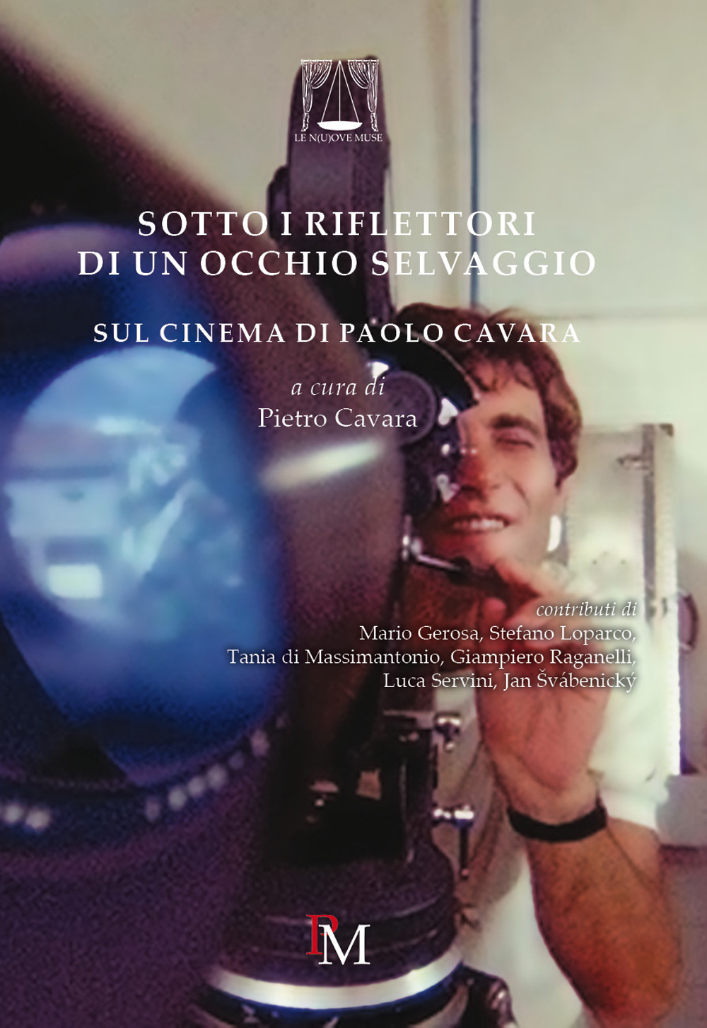Libri Sotto I Riflettori Di Un Occhio Selvaggio. Sul Cinema Di Paolo Cavara NUOVO SIGILLATO, EDIZIONE DEL 01/09/2017 SUBITO DISPONIBILE