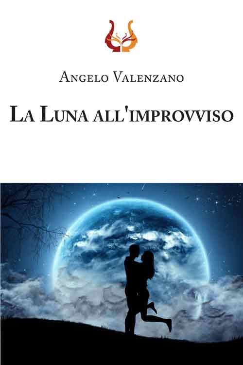 Libri Angelo Valenzano - La Luna All'improvviso NUOVO SIGILLATO, EDIZIONE DEL 18/04/2017 SUBITO DISPONIBILE