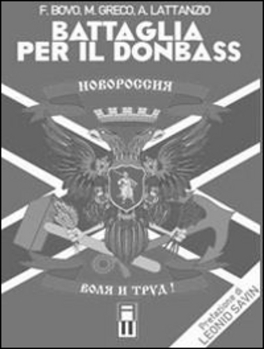 Libri Alessandro Lattanzio / Bovo Filippo / Greco Massimiliano - Battaglia Per Il Donbass NUOVO SIGILLATO, EDIZIONE DEL 07/06/2021 SUBITO DISPONIBILE