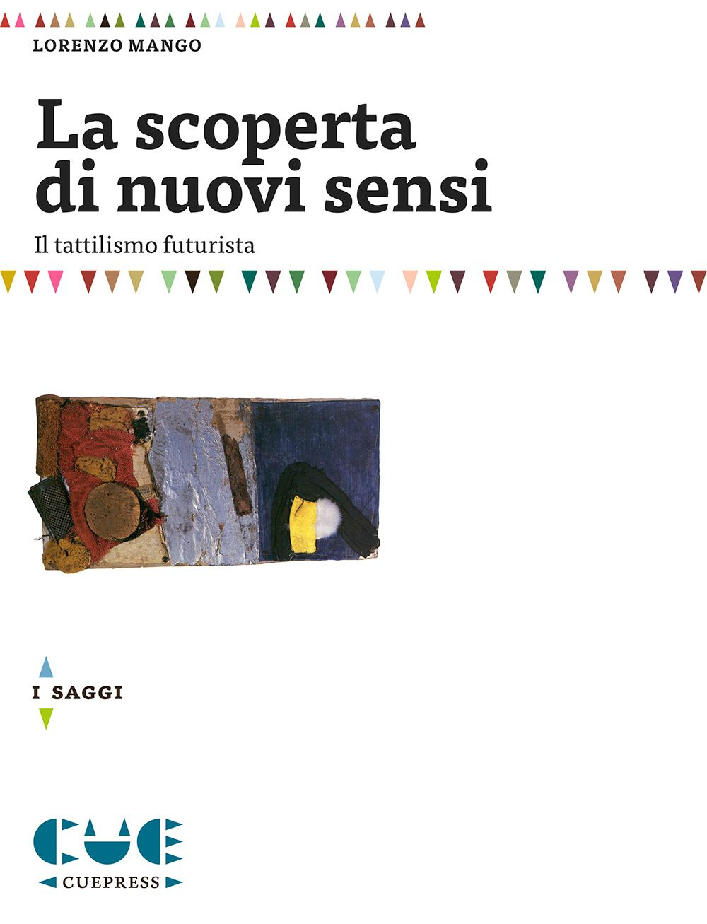 Libri Lorenzo Mango - La Scoperta Di Nuovi Sensi. Il Tattilismo Futurista NUOVO SIGILLATO, EDIZIONE DEL 01/01/2015 SUBITO DISPONIBILE