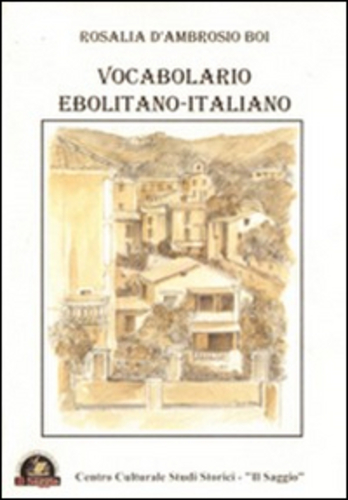 Libri D'Ambrosio Boi Rosalia - Vocabolario Ebolitano-Italiano NUOVO SIGILLATO, EDIZIONE DEL 01/01/2011 SUBITO DISPONIBILE