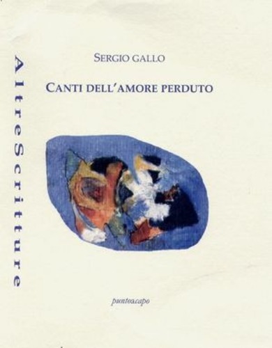 Libri Sergio Gallo - Canti Dell'amore Perduto NUOVO SIGILLATO SUBITO DISPONIBILE