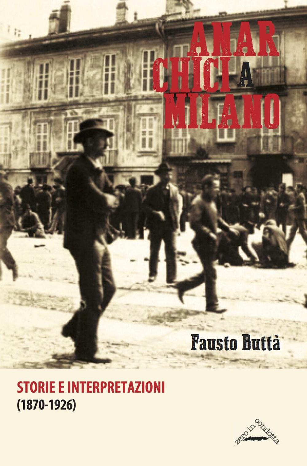 Libri Fausto Buttà - Anarchici A Milano (1870-1926). Storie E Interpretazioni NUOVO SIGILLATO SUBITO DISPONIBILE