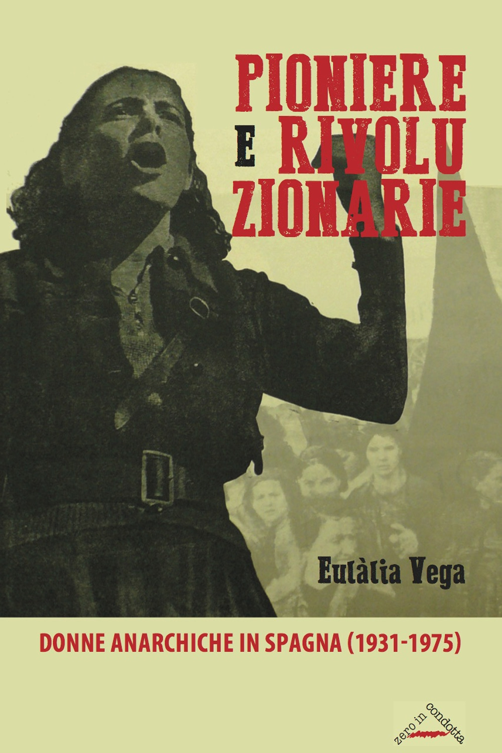 Libri EulÃ lia Vega - Pioniere E Rivoluzionarie. Donne Anarchiche In Spagna (1931-1975) NUOVO SIGILLATO SUBITO DISPONIBILE