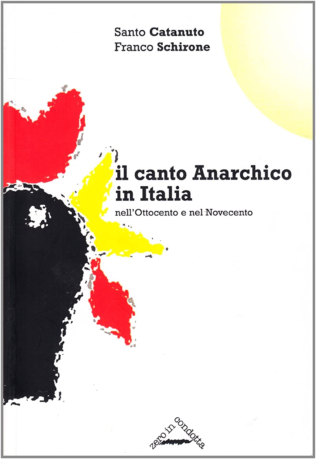 Libri Santo Catanuto / Franco Schirone - Il Canto Anarchico In Italia Nell'Ottocento E Nel Novecento NUOVO SIGILLATO SUBITO DISPONIBILE