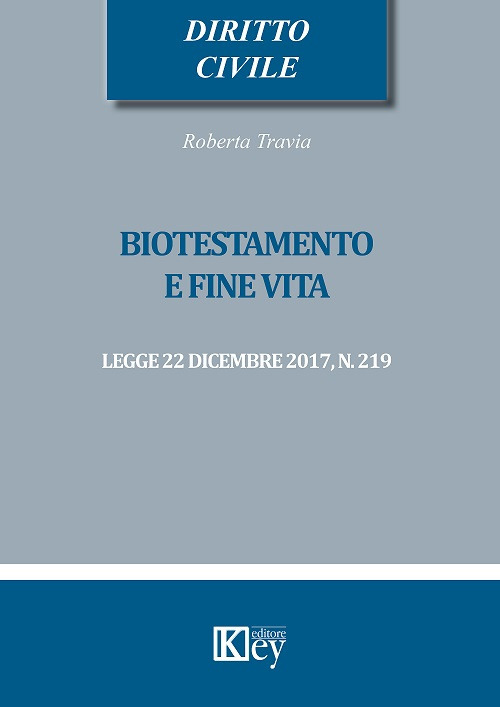 Libri Roberta Travia - Biotestamento E Fine Vita: Legge 22 Dicembre 2017, N. 219 NUOVO SIGILLATO, EDIZIONE DEL 27/03/2018 SUBITO DISPONIBILE