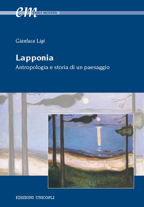 Libri Gianluca Ligi - Lapponia. Antropologia E Storia Di Un Paesaggio NUOVO SIGILLATO, EDIZIONE DEL 30/03/2016 SUBITO DISPONIBILE