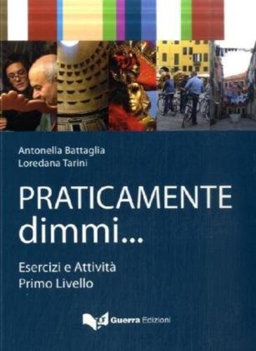 Libri Antonella Battaglia / Loredana Tarini - Praticamente Dimmi... Esercizi E Attivita. Livello A1-A2 NUOVO SIGILLATO SUBITO DISPONIBILE