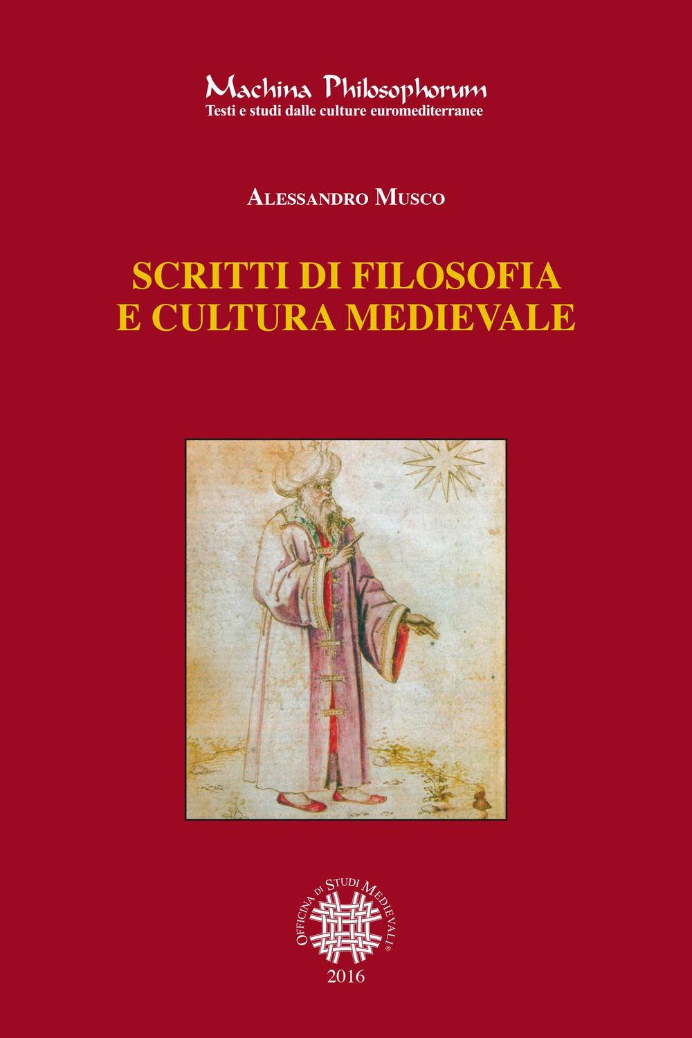 Libri Alessandro Musco - Scritti Di Filosofia E Cultura Medievale NUOVO SIGILLATO, EDIZIONE DEL 01/03/2016 SUBITO DISPONIBILE