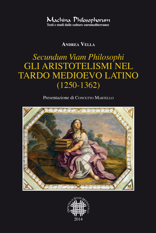 Libri Andrea Vella - Secundum Viam Philosophi. Gli Aristotelismi Nel Tardo Medioevo Latino (1250-1362) NUOVO SIGILLATO, EDIZIONE DEL 01/09/2014 SUBITO DISPONIBILE